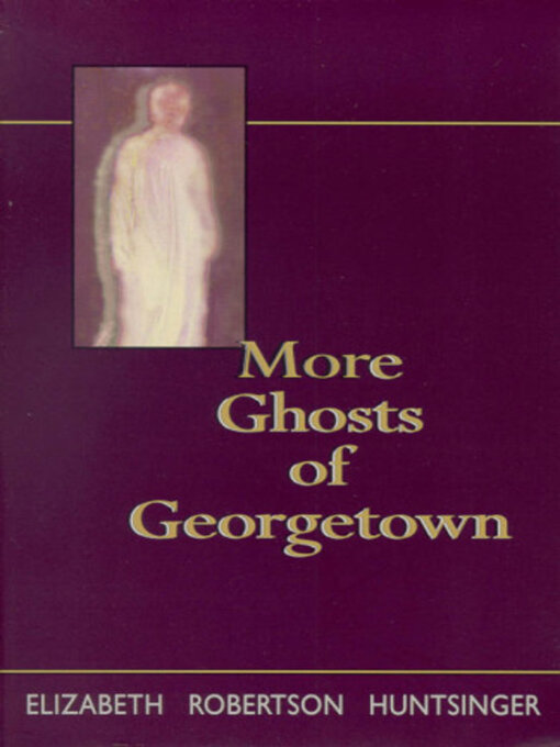 Title details for More Ghosts of Georgetown by Elizabeth Robertson Huntsinger - Available